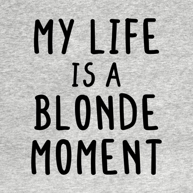 My Whole Life Is A Blonde Moment by mezy